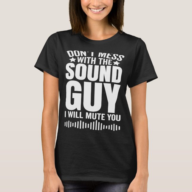 Don't Mess With The Sound Guy I Will Mute You T Shirt (Framsida)