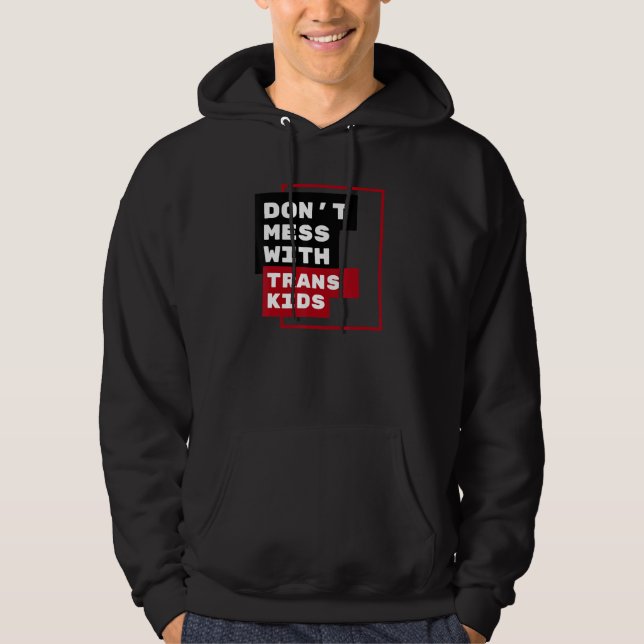 Dont Mess With Trans Kids Hoodie (Framsida)