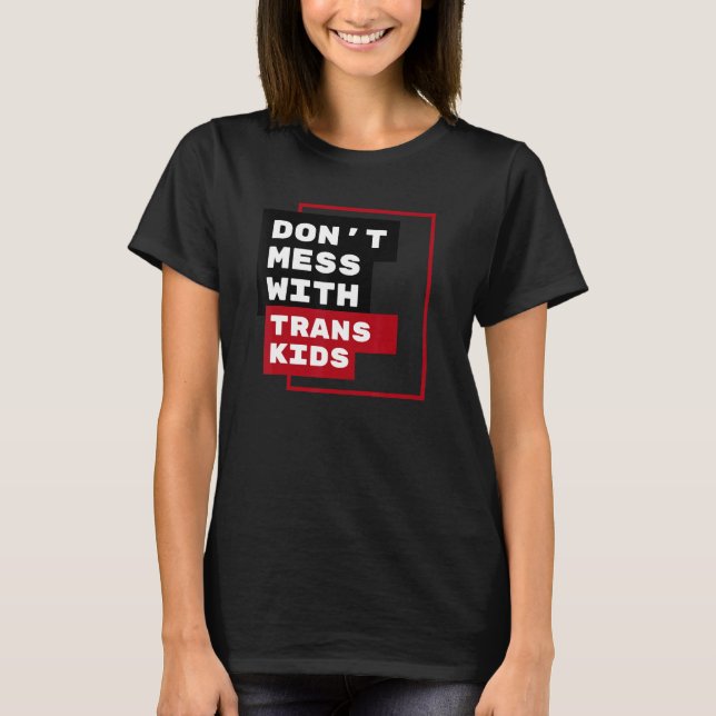 Dont Mess With Trans Kids T Shirt (Framsida)