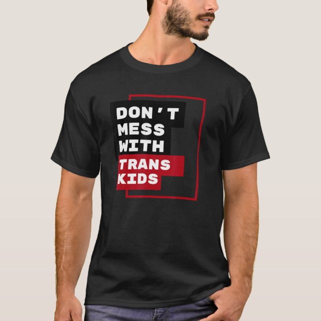 Dont Mess With Trans Kids T Shirt (Framsida)