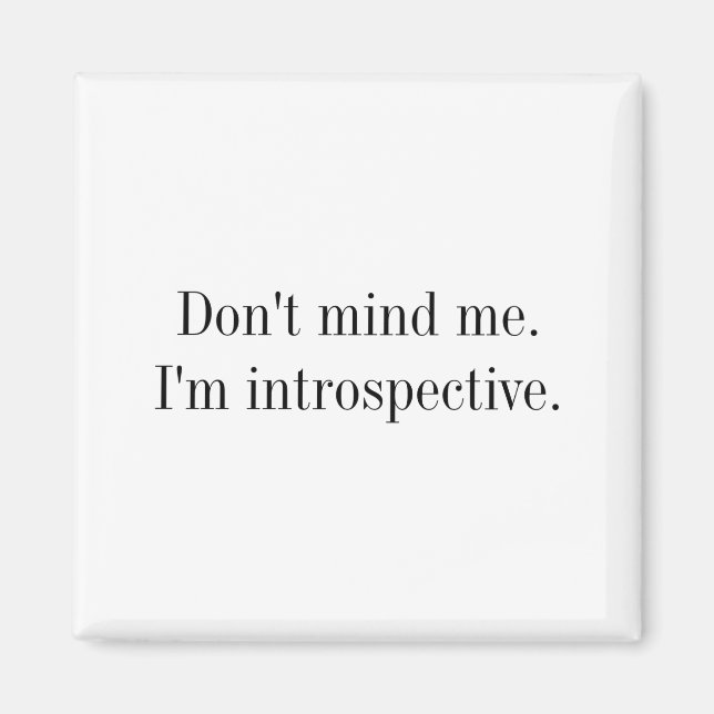 Dont Mind Me Im Introspective  Magnet (Framsidan)