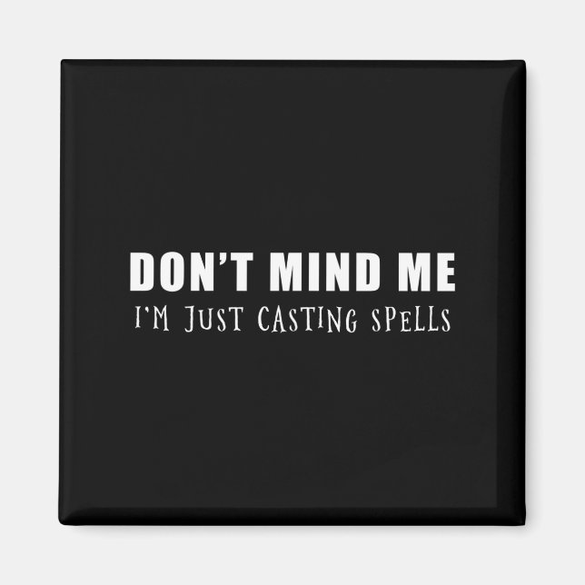 Don't Mind Me I'm Just Casting Spells  Magnet (Framsidan)