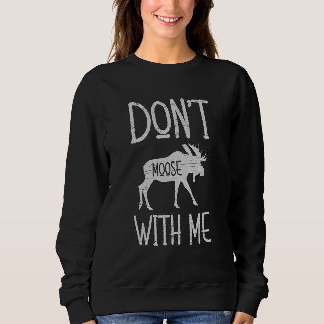 Don't Moose With Me Alaska Specie Wild Animal Hunt T Shirt (Framsida)