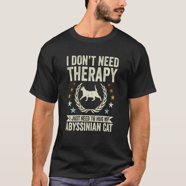 Don't Need Therapy Just Hug My Abyssinian Cat T Shirt (Framsida)