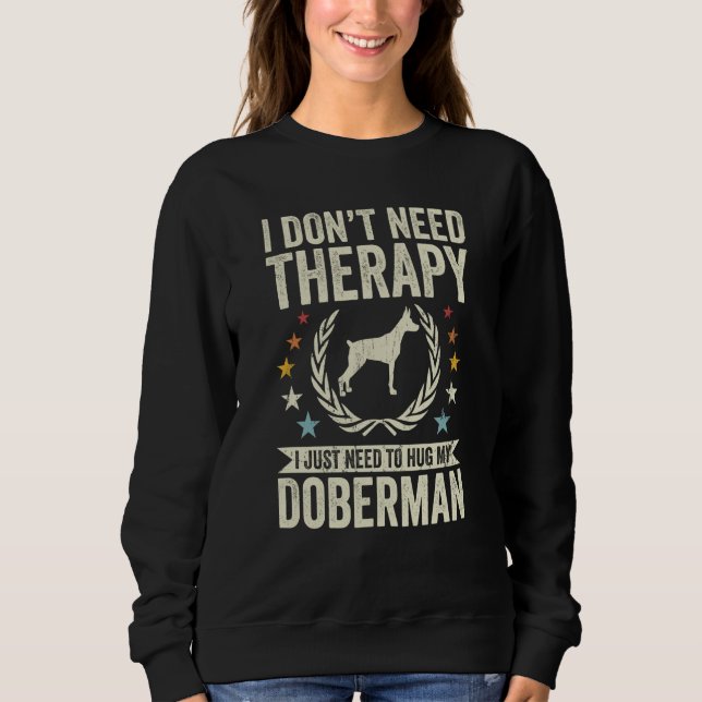 Don't Need Therapy Just Hug My Dobie Doberman T Shirt (Framsida)
