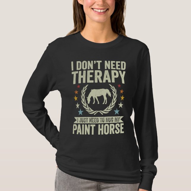 Don't Need Therapy Just Hug My Horse Paint T Shirt (Framsida)