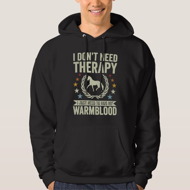 Don't Need Therapy Just Hug My Horse Warmblood Hoodie (Framsida)