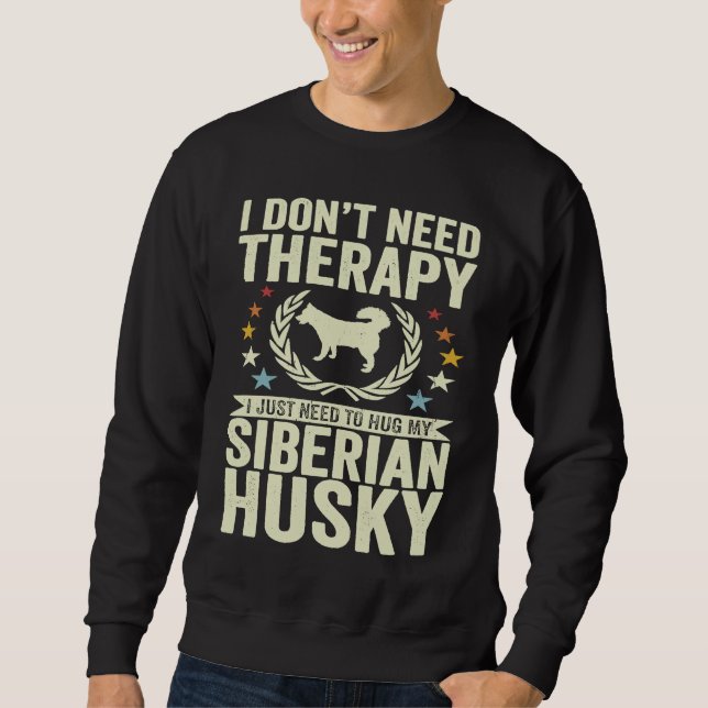 Don't Need Therapy Just Hug My Siberian Husky Lång Ärmad Tröja (Framsida)