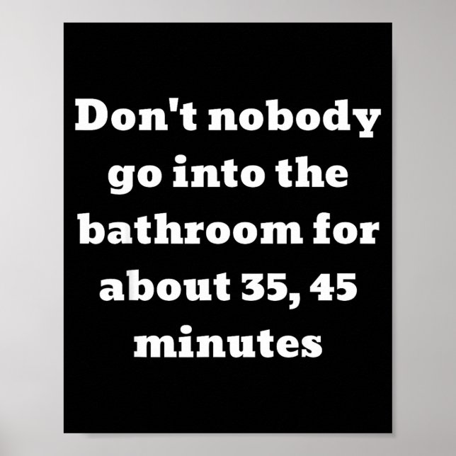 Don't Nobody Go Into The Bathroom For About 35, 45 Poster (Framsidan)
