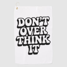 Don't Over Think It! 