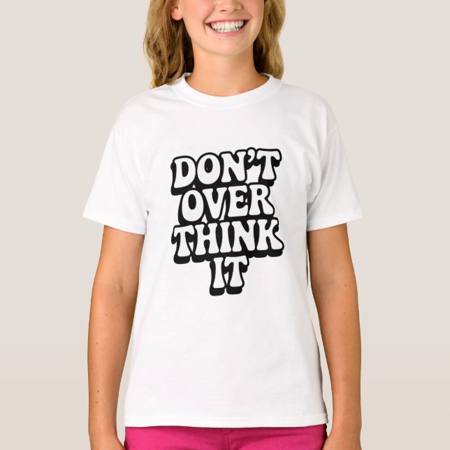 Don't Over Think It!  T Shirt (Framsida)