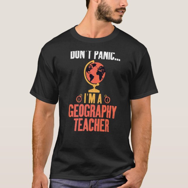 Dont Panic Im A Geography Teacher Geographer T Shirt (Framsida)