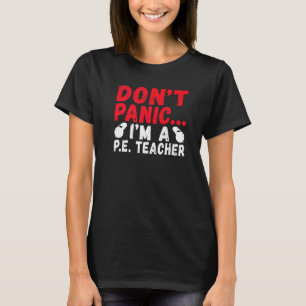 Dont Panic Im A Pe Teacher T Shirt