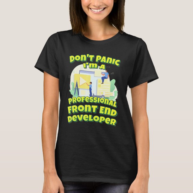 Dont Panic Im A Professionell Front End Developer T Shirt (Framsida)