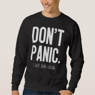 Dont Panic jag bara ser olaglig ut - Lång Ärmad Tröja