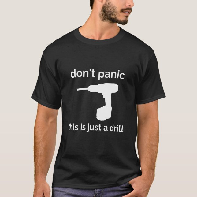 Don't Panic This Is Just A Drill Funny Quote Gift T Shirt (Framsida)