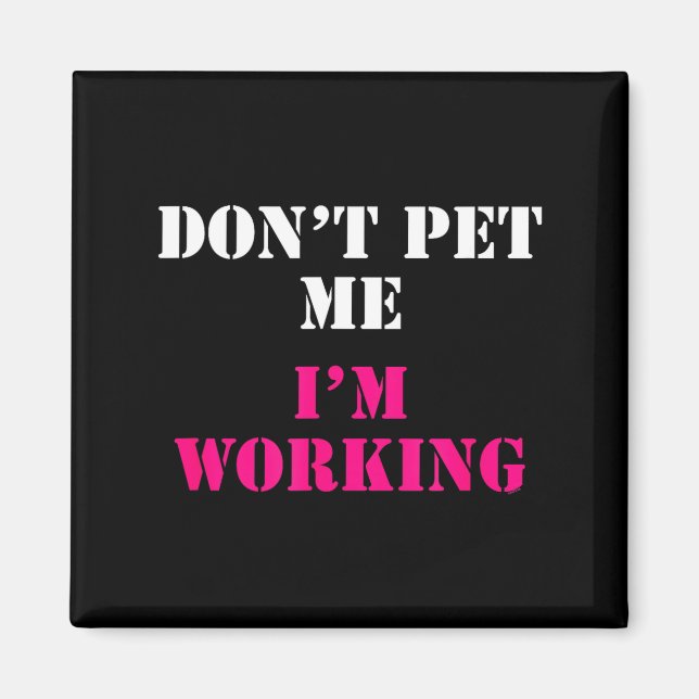Don't Pet Me I'm Working Funny Service  Magnet (Framsidan)
