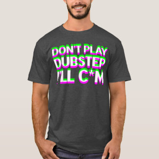 Dont Play Dubstep EDM Music DJ Raveechno Party gif T Shirt