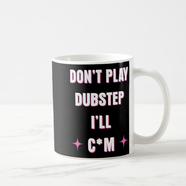 Dont Play Dubstep I'll  Kaffemugg (Höger)