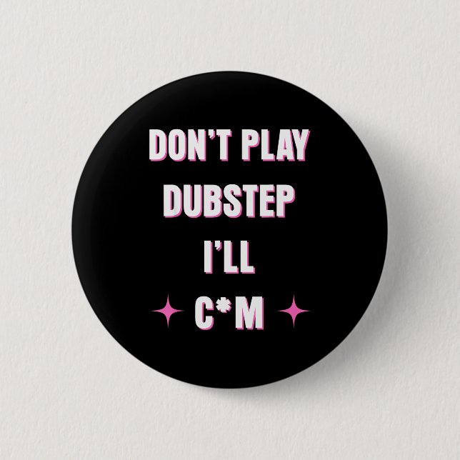 Dont Play Dubstep I'll  Knapp (Framsida)