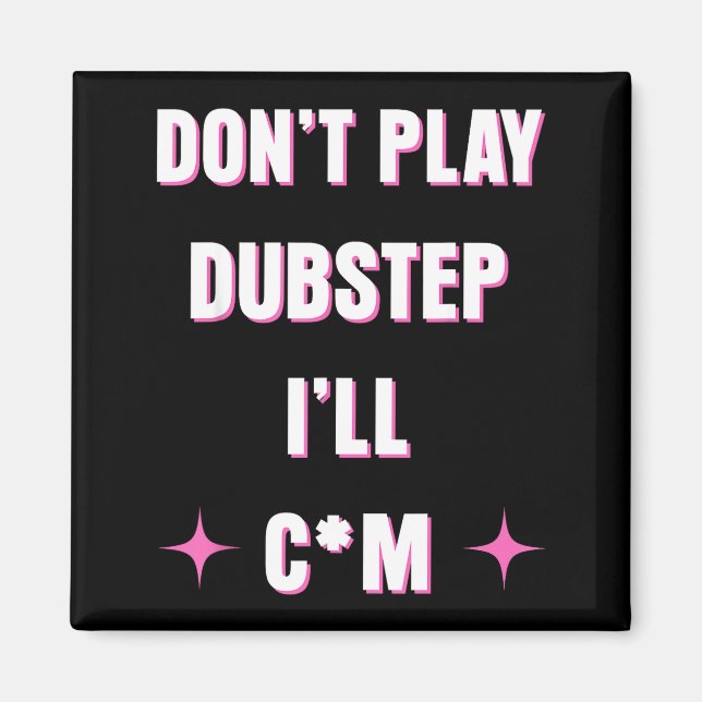 Dont Play Dubstep I'll  Magnet (Framsidan)