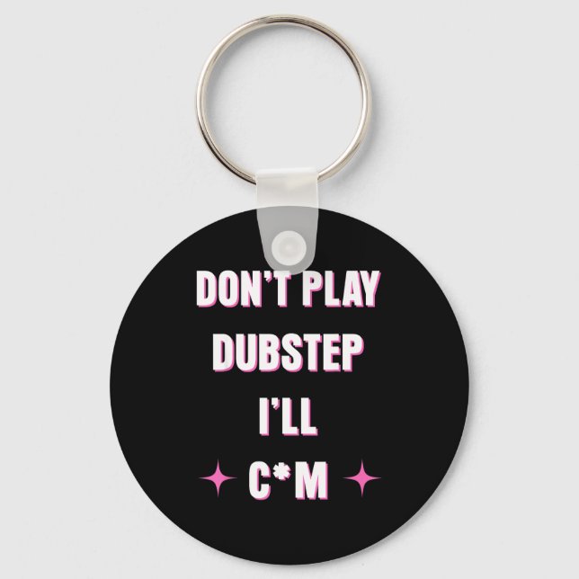 Dont Play Dubstep I'll  Nyckelring (Framsida)