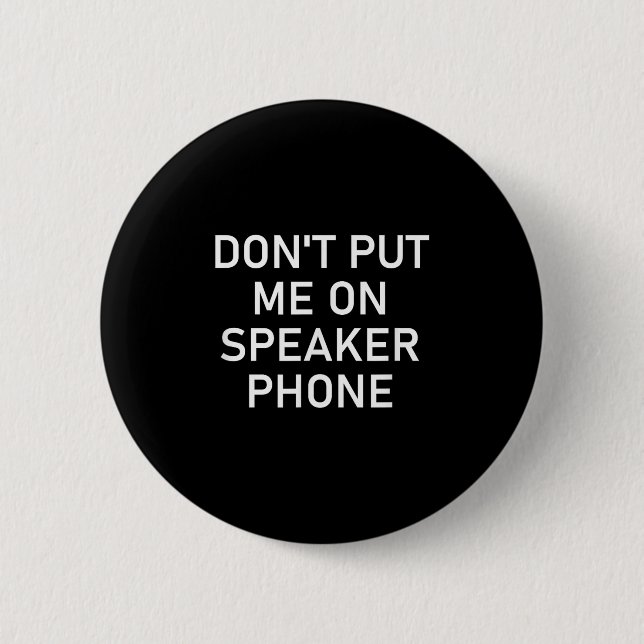 Don't Put Me On Speaker Phone, Funny Joke, Sarcast Knapp (Framsida)