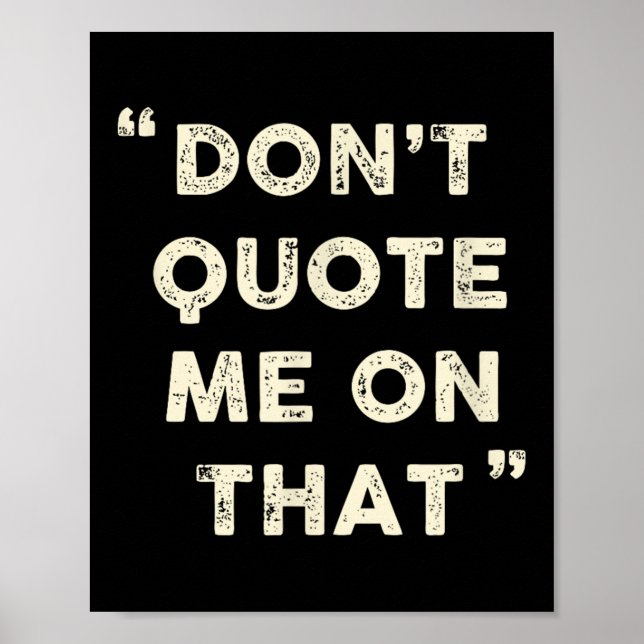 Don't Quote Me On That Funny Silly Insring Famous  Poster (Framsidan)