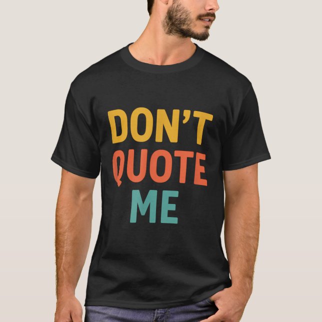 Don't Quote Me  T Shirt (Framsida)