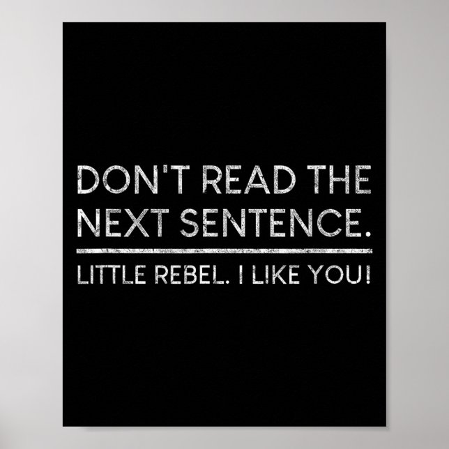Dont Read The Next Sentence Rebel Quote I Men Wome Poster (Framsidan)