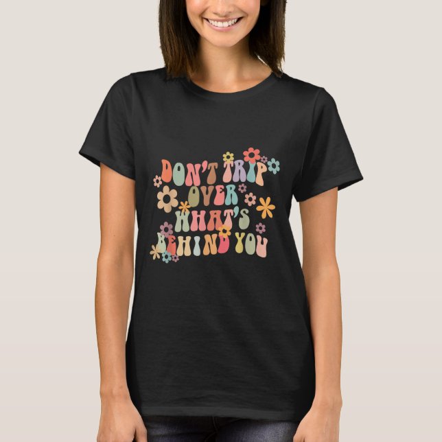 Dont Resa över det som ligger bakom dig Motivation T Shirt (Framsida)