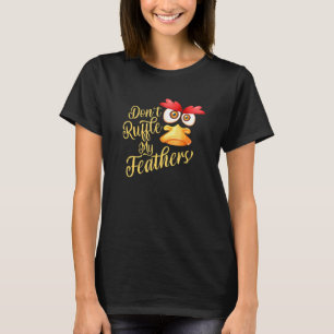 Dont Ruffle Mina fjädrar T Shirt
