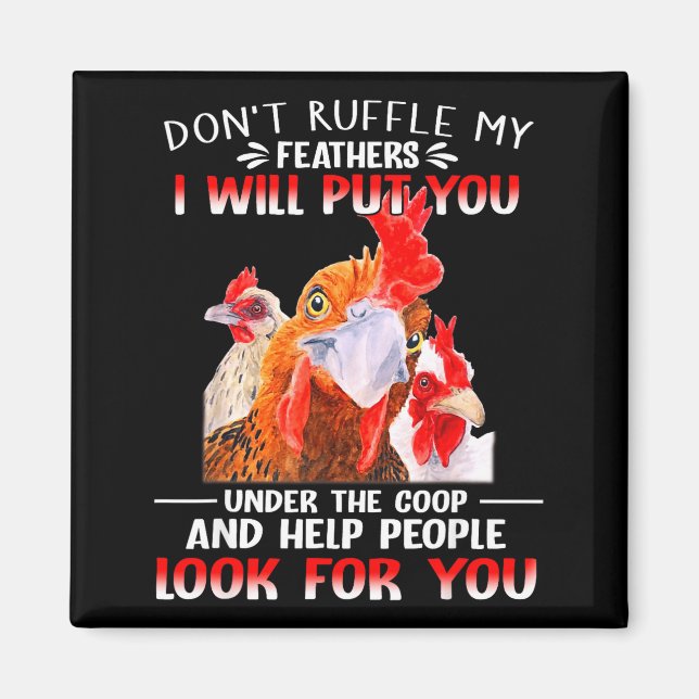 Don't Ruffle My Feathers I Will Put You Under Coop Magnet (Framsidan)