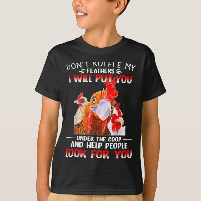 Don't Ruffle My Feathers I Will Put You Under Coop T Shirt (Framsida)