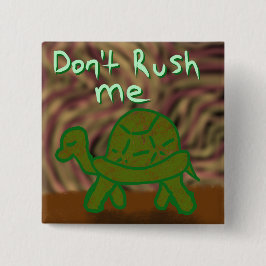 Don't Rush Me button Knapp