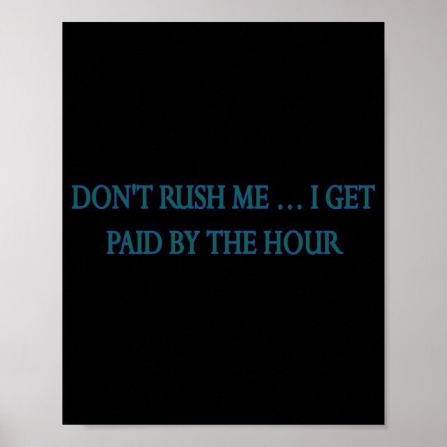 Dont Rush Me I Get Paid By The Hour  Poster (Framsidan)