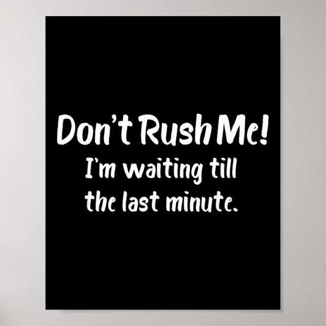 Don't Rush Me! I’m Waiting Till The Last Minute -  Poster (Framsidan)