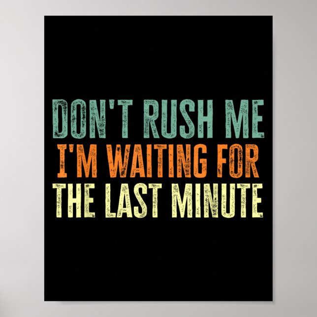 Don't Rush Me I'm Waiting For The Last Minute  Poster (Framsidan)