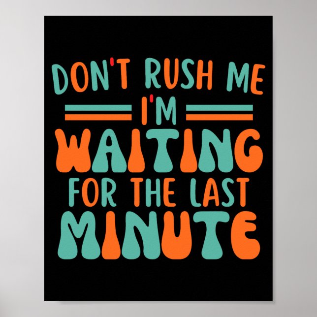 Dont Rush Me Im Waiting For The Last Minute  Poster (Framsidan)