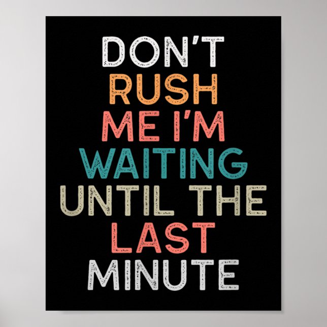 Don't Rush Me I'm Waiting Until The Last Minute Gi Poster (Framsidan)