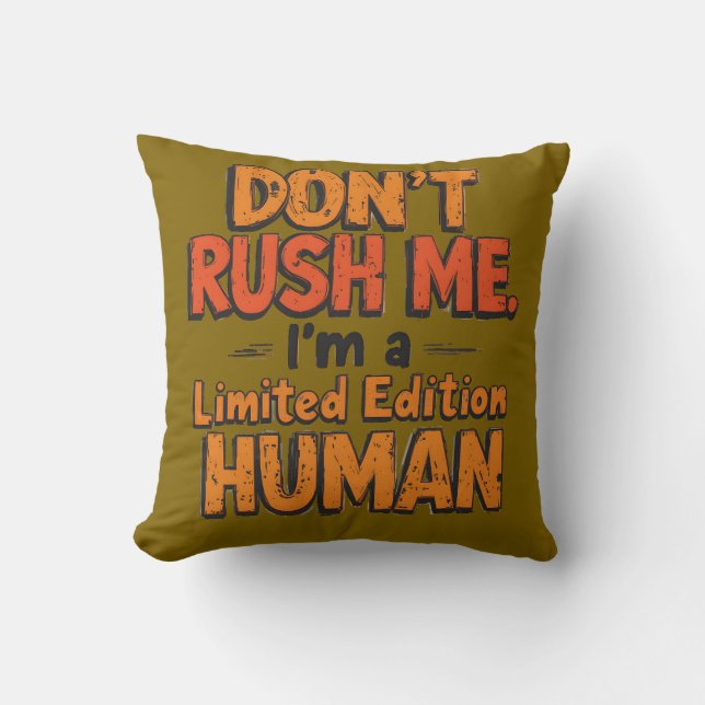 Don't Rush Me Limited Edition Human Funny Sarcasti Kudde (Framsida)