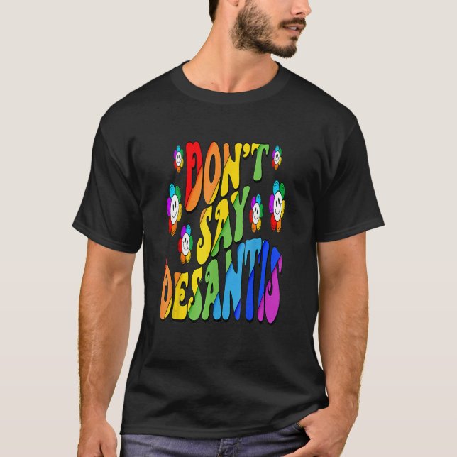 Don't Say Desantis Florida Say Gay LGBTQ Pride Ant T Shirt (Framsida)