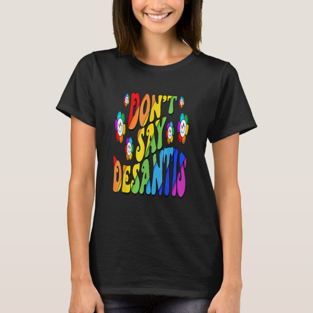 Don't Say Desantis Florida Say Gay LGBTQ Pride Ant T Shirt (Framsida)