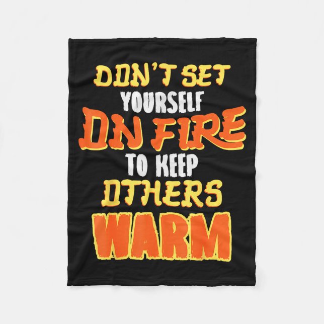 Don't Set Yourself On Fire To Keep Others Warm  Fleecefilt (Framsidan)