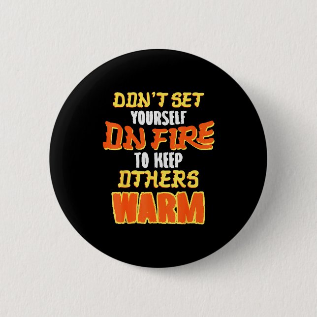 Don't Set Yourself On Fire To Keep Others Warm  Knapp (Framsida)