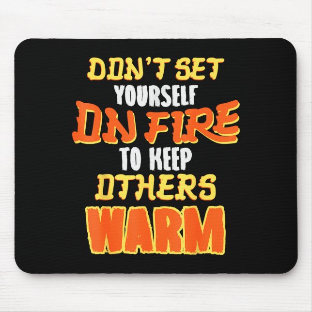 Don't Set Yourself On Fire To Keep Others Warm  Musmatta (Framsidan)