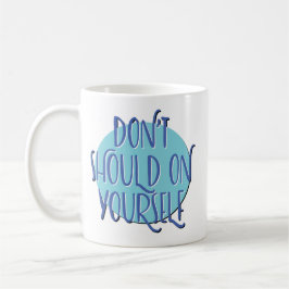 Don't Should On Yourself Slogan Mug Kaffemugg