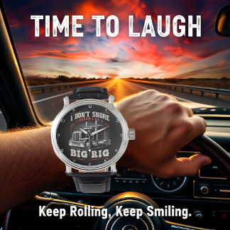 Don't Snore, Dream I'm A Big Rig Armbandsur