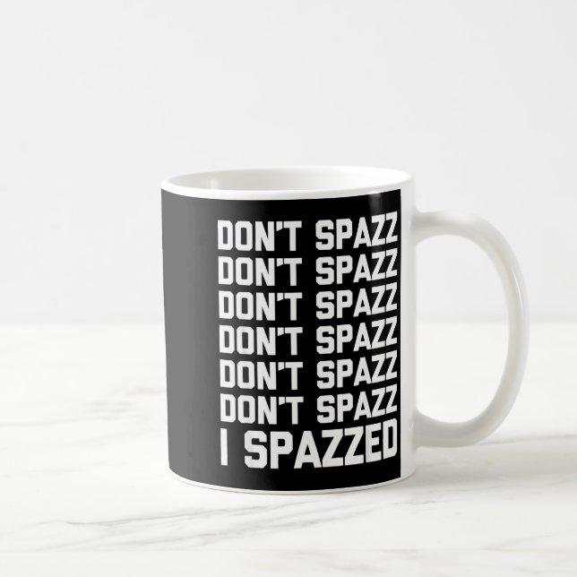 Don't Spazz (i Spazzed) - Funny Saying Sarcastic N Kaffemugg (Höger)