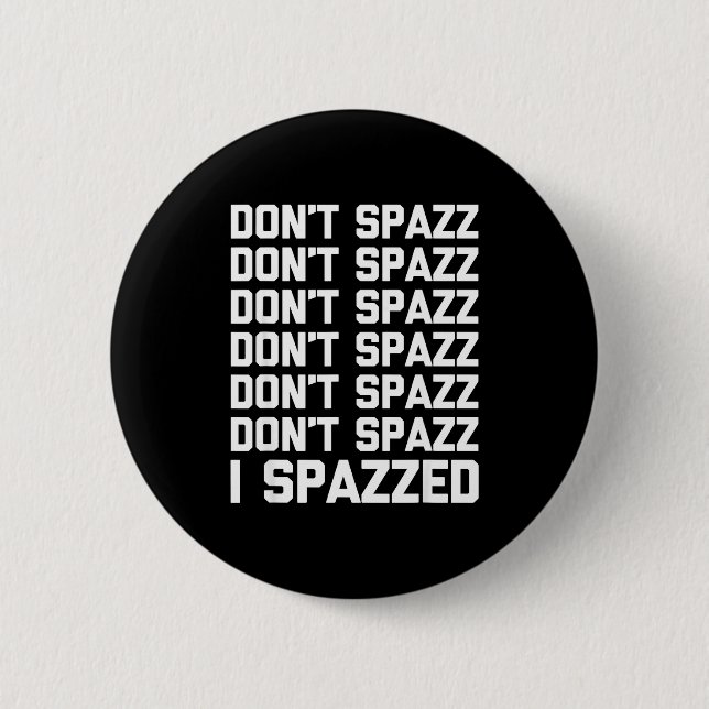Don't Spazz (i Spazzed) - Funny Saying Sarcastic N Knapp (Framsida)